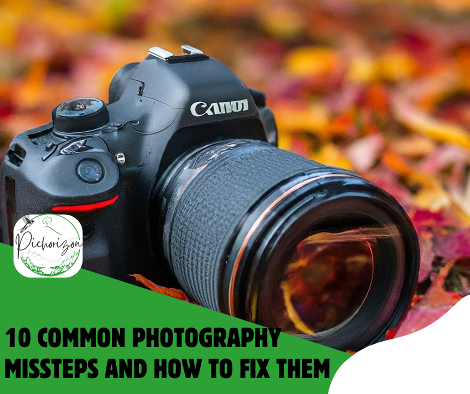 10 Common Photography Missteps and How to Fix Them