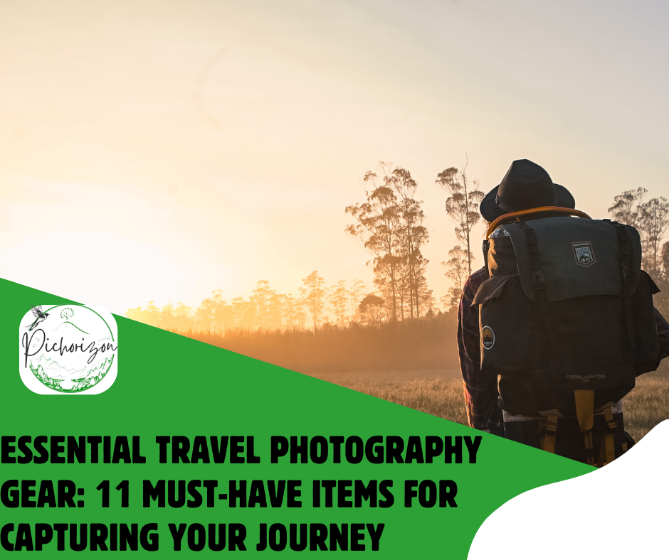 Essential Travel Photography Gear: 11 Must-Have Items for Capturing Your Journey