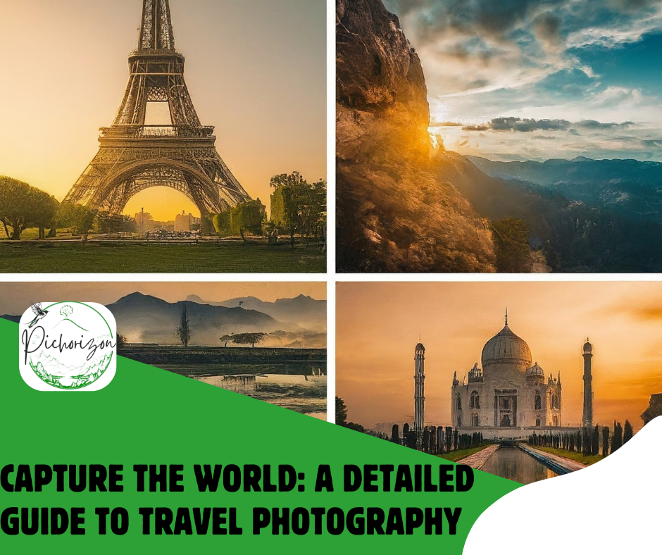 Capture the World: A Detailed Guide to Travel Photography