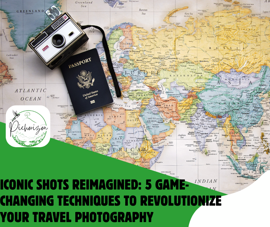 Iconic Shots Reimagined: 5 Game-Changing Techniques to Revolutionize Your Travel Photography