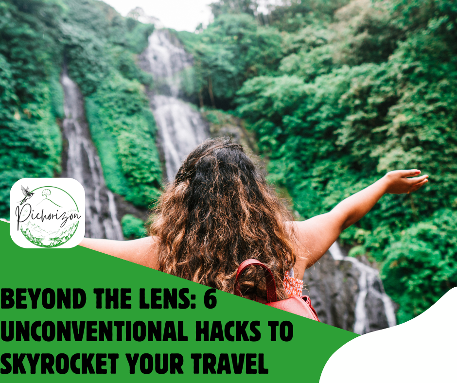 Beyond the Lens: 6 Unconventional Hacks to Skyrocket Your Travel Photography