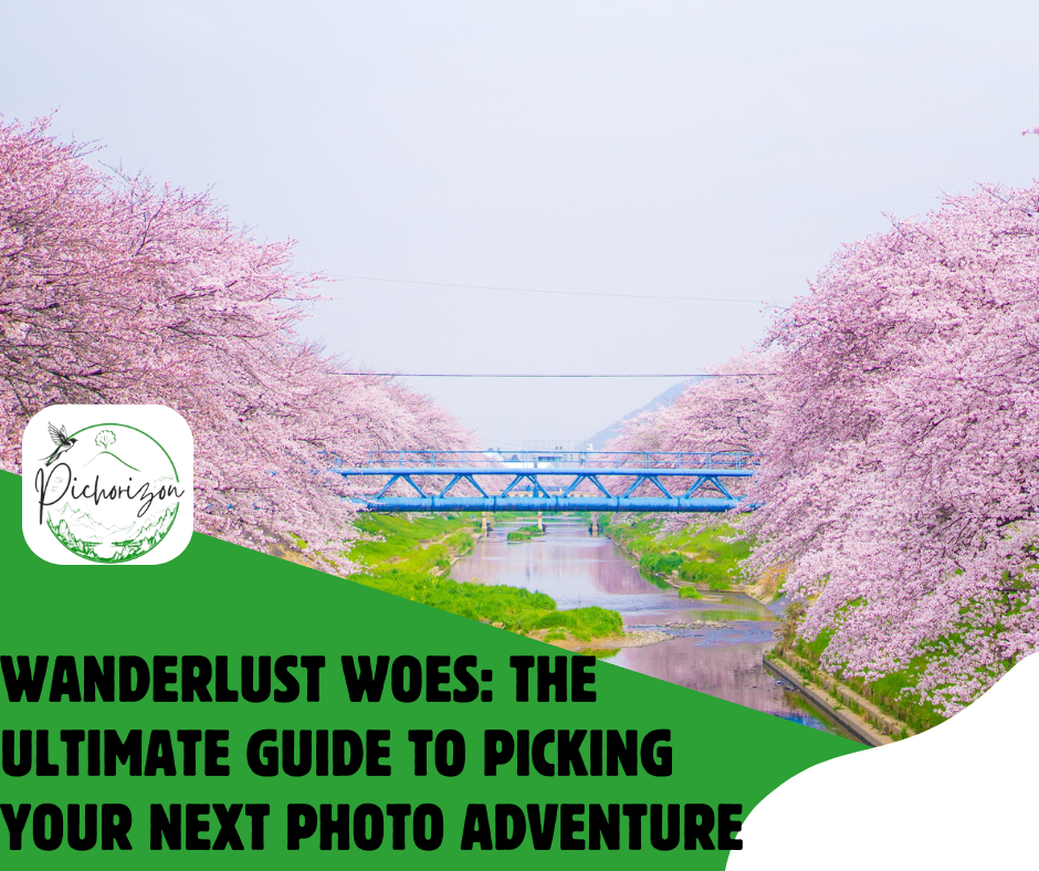 Wanderlust Woes: The Ultimate Guide to Picking Your Next Photo Adventure