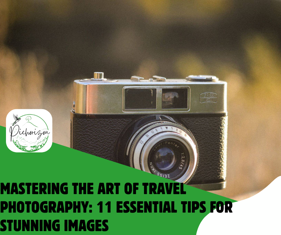 Mastering the Art of Travel Photography: 11 Essential Tips for Stunning Images