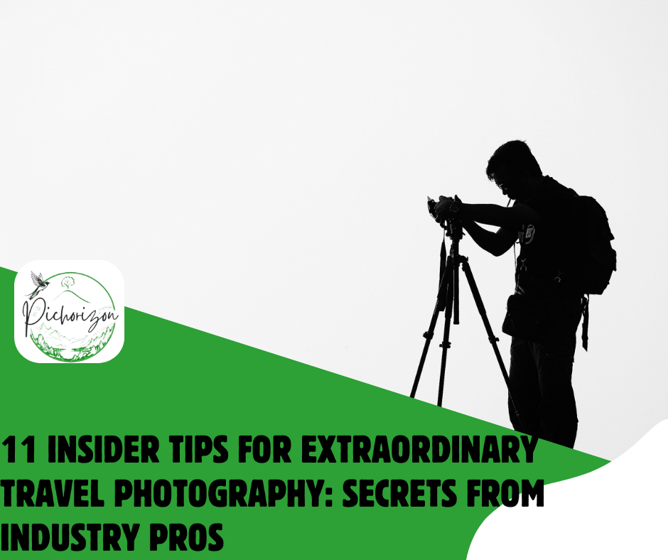 11 Insider Tips for Extraordinary Travel Photography: Secrets from Industry Pros