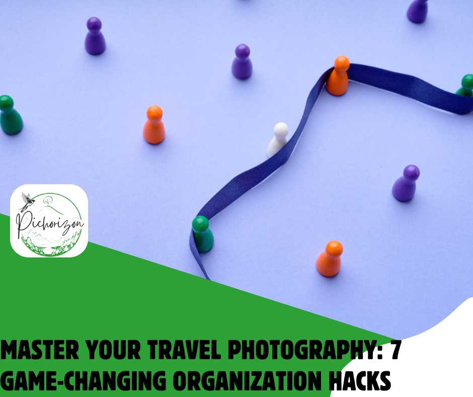 Master Your Travel Photography: 7 Game-Changing Organization Hacks