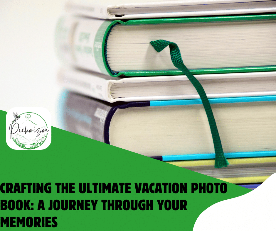 Crafting the Ultimate Vacation Photo Book: A Journey Through Your Memories